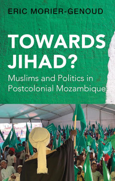 Towards Jihad? Muslims and Politics in Postcolonial Mozambique
